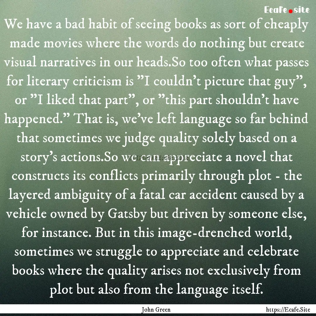 We have a bad habit of seeing books as sort.... : Quote by John Green