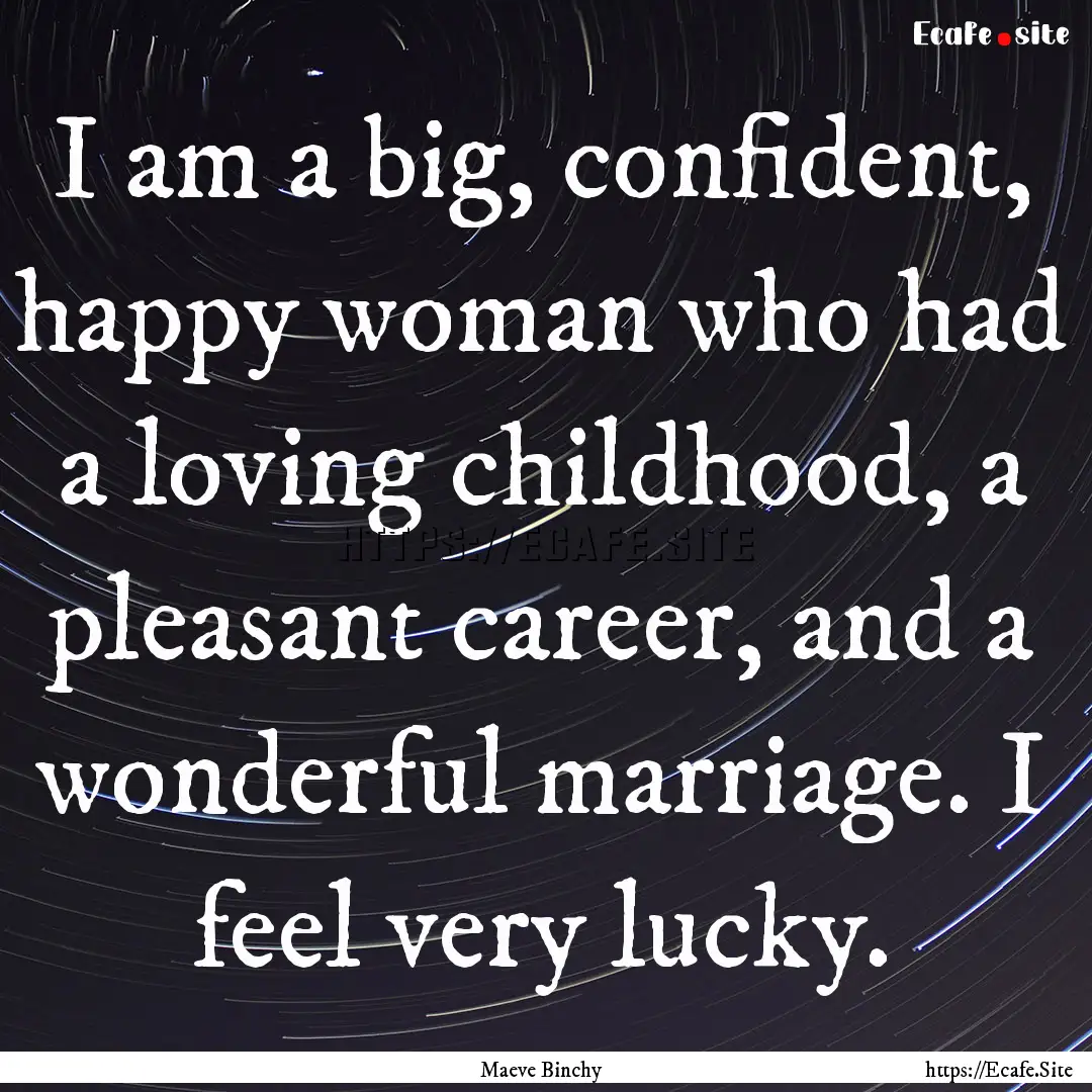 I am a big, confident, happy woman who had.... : Quote by Maeve Binchy