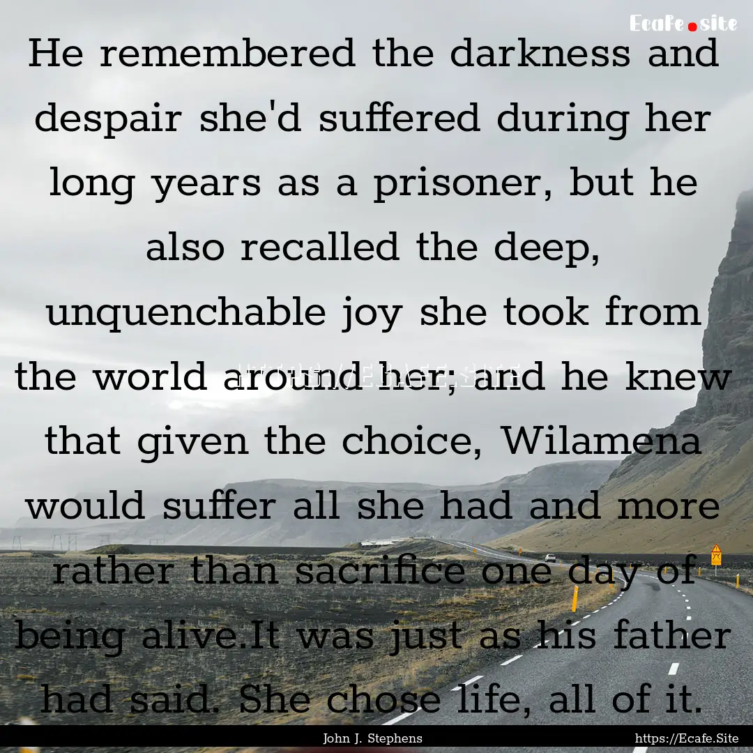 He remembered the darkness and despair she'd.... : Quote by John J. Stephens