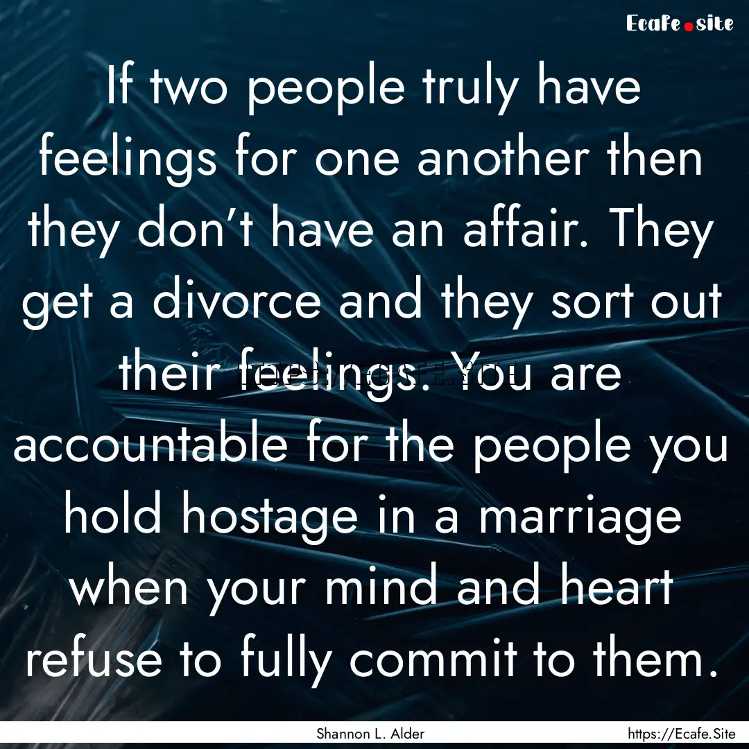 If two people truly have feelings for one.... : Quote by Shannon L. Alder