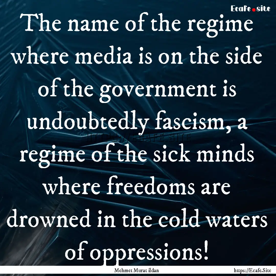 The name of the regime where media is on.... : Quote by Mehmet Murat ildan