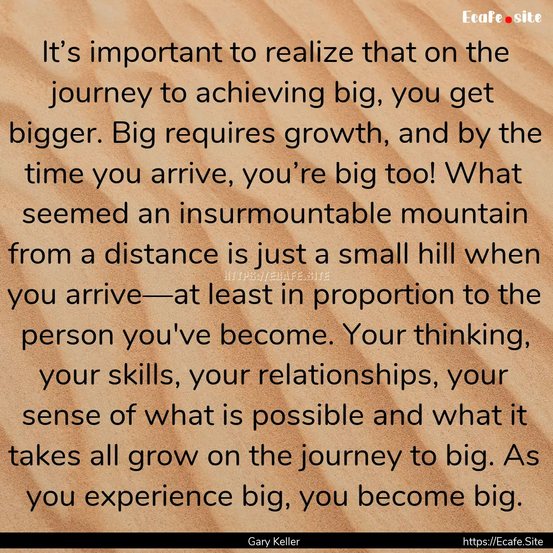 It’s important to realize that on the journey.... : Quote by Gary Keller