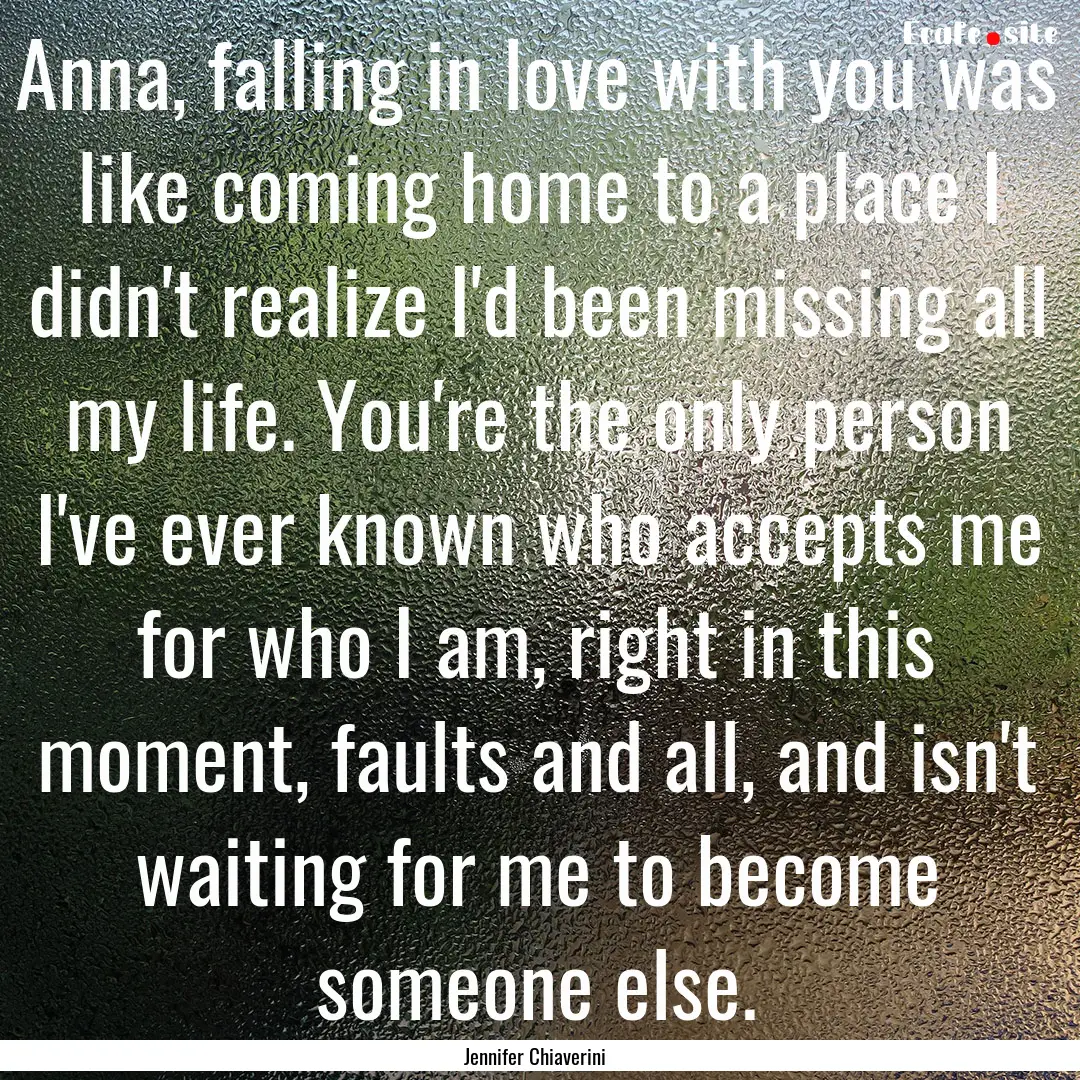 Anna, falling in love with you was like coming.... : Quote by Jennifer Chiaverini