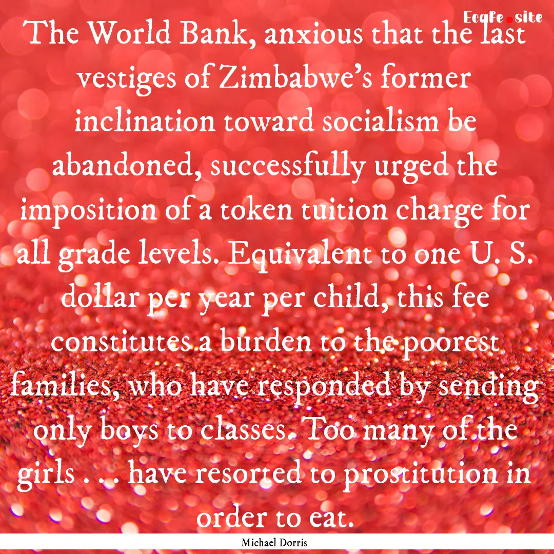 The World Bank, anxious that the last vestiges.... : Quote by Michael Dorris