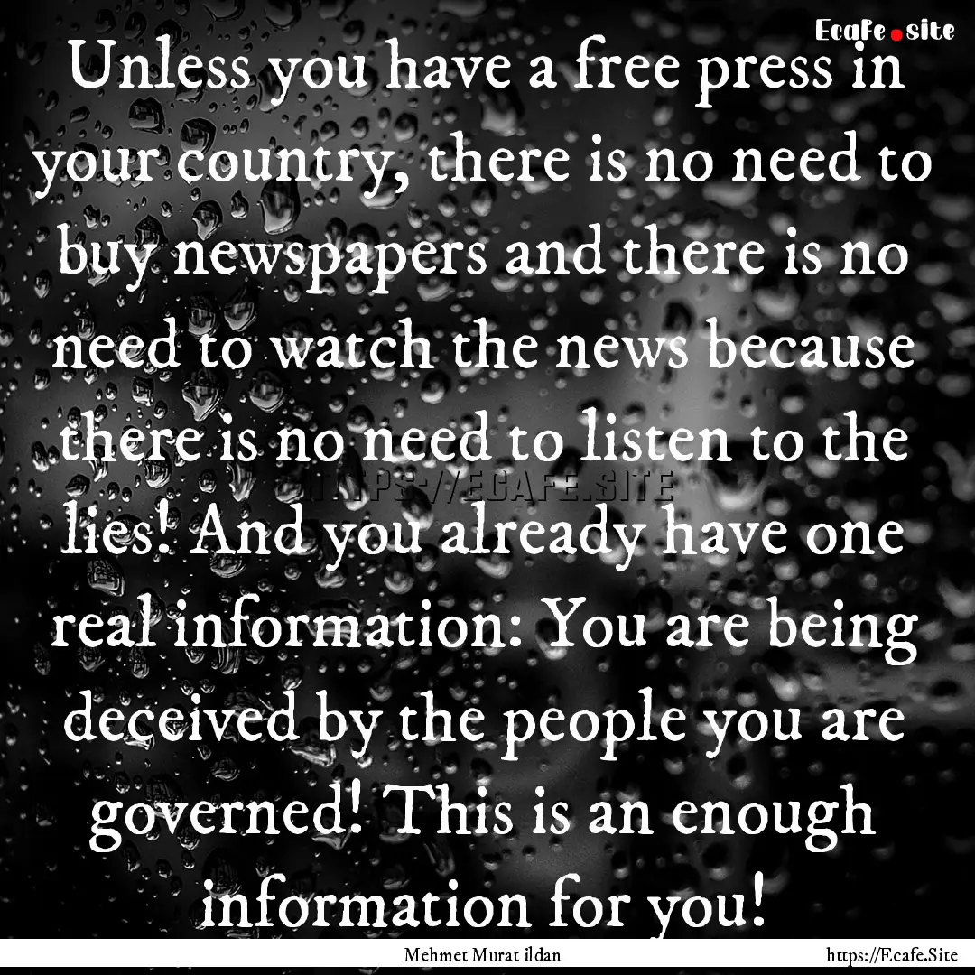 Unless you have a free press in your country,.... : Quote by Mehmet Murat ildan