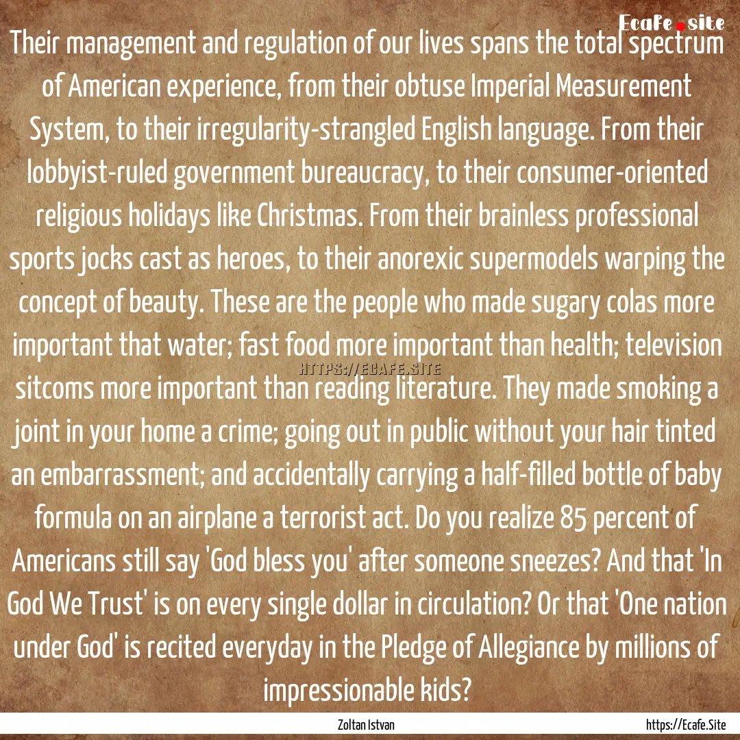 Their management and regulation of our lives.... : Quote by Zoltan Istvan