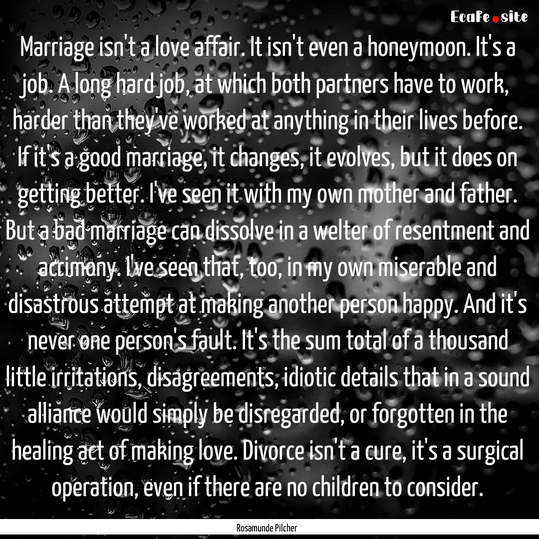 Marriage isn't a love affair. It isn't even.... : Quote by Rosamunde Pilcher