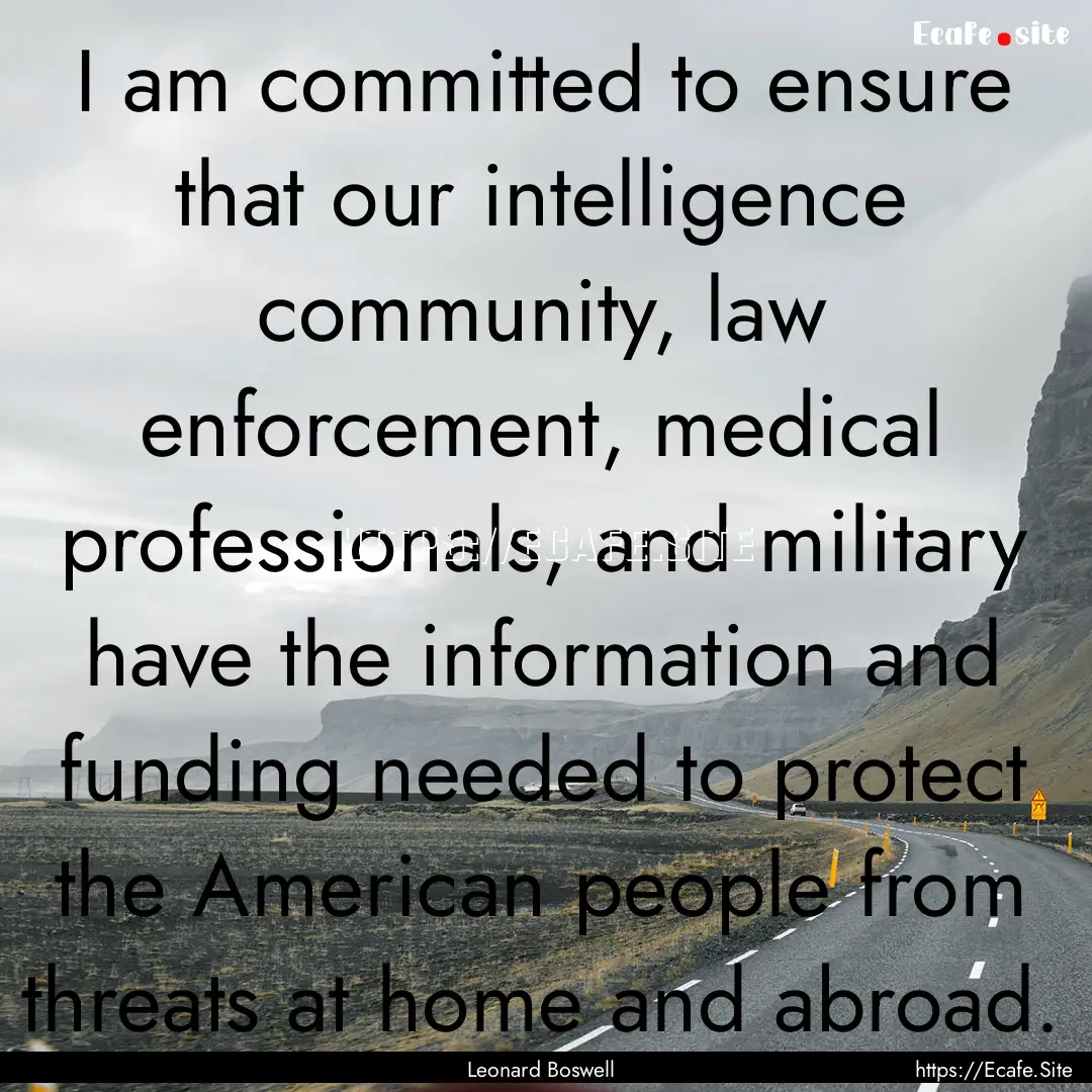 I am committed to ensure that our intelligence.... : Quote by Leonard Boswell