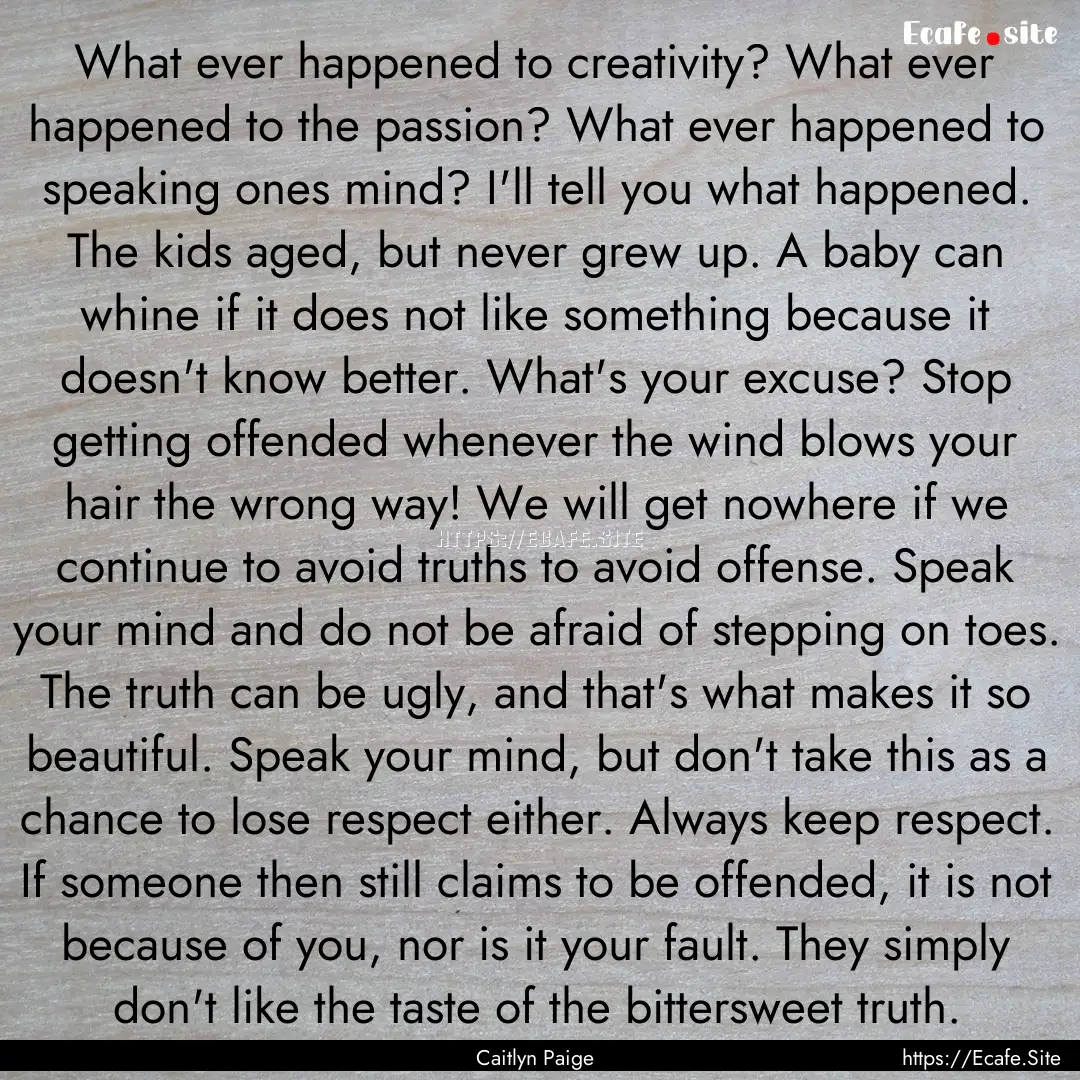 What ever happened to creativity? What ever.... : Quote by Caitlyn Paige