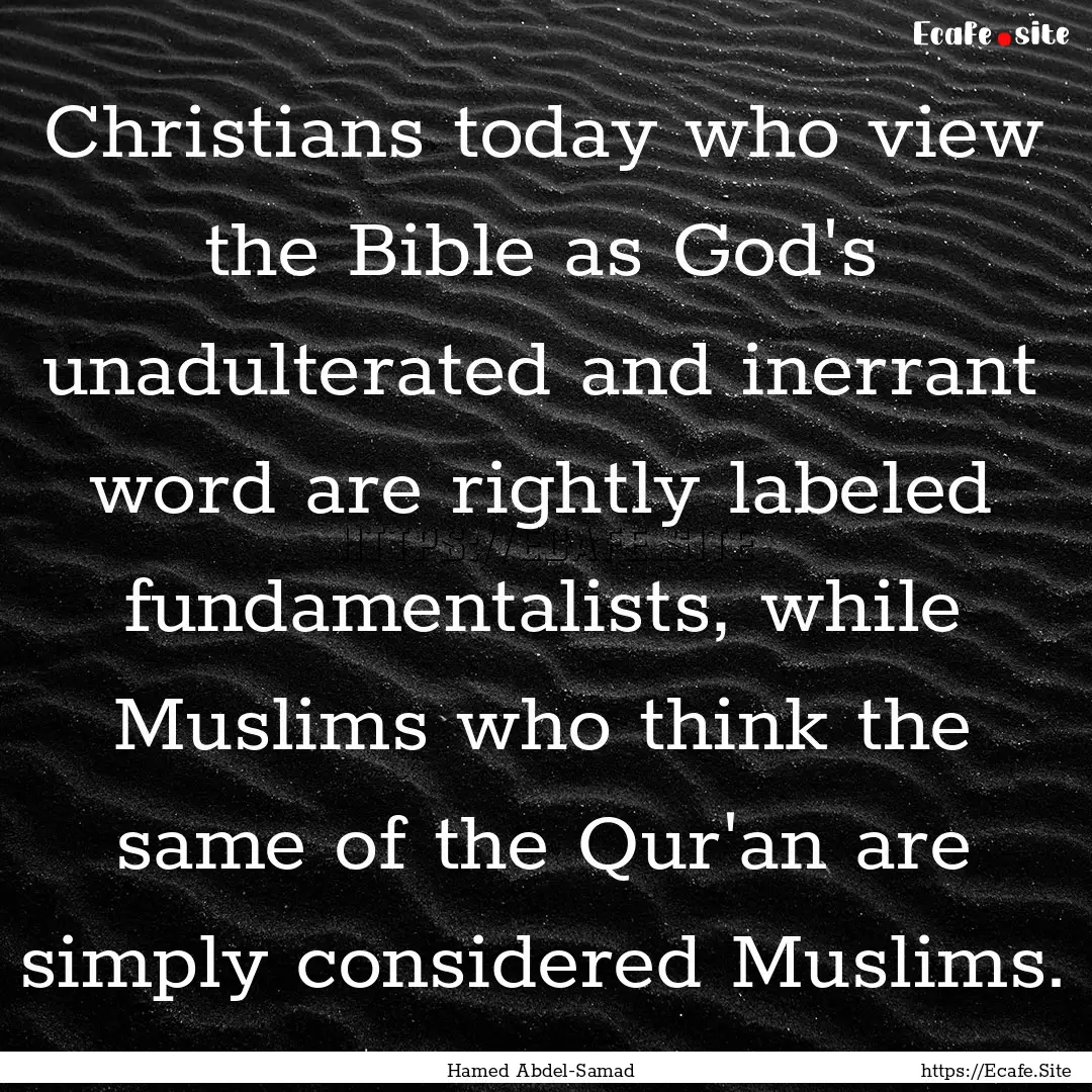 Christians today who view the Bible as God's.... : Quote by Hamed Abdel-Samad