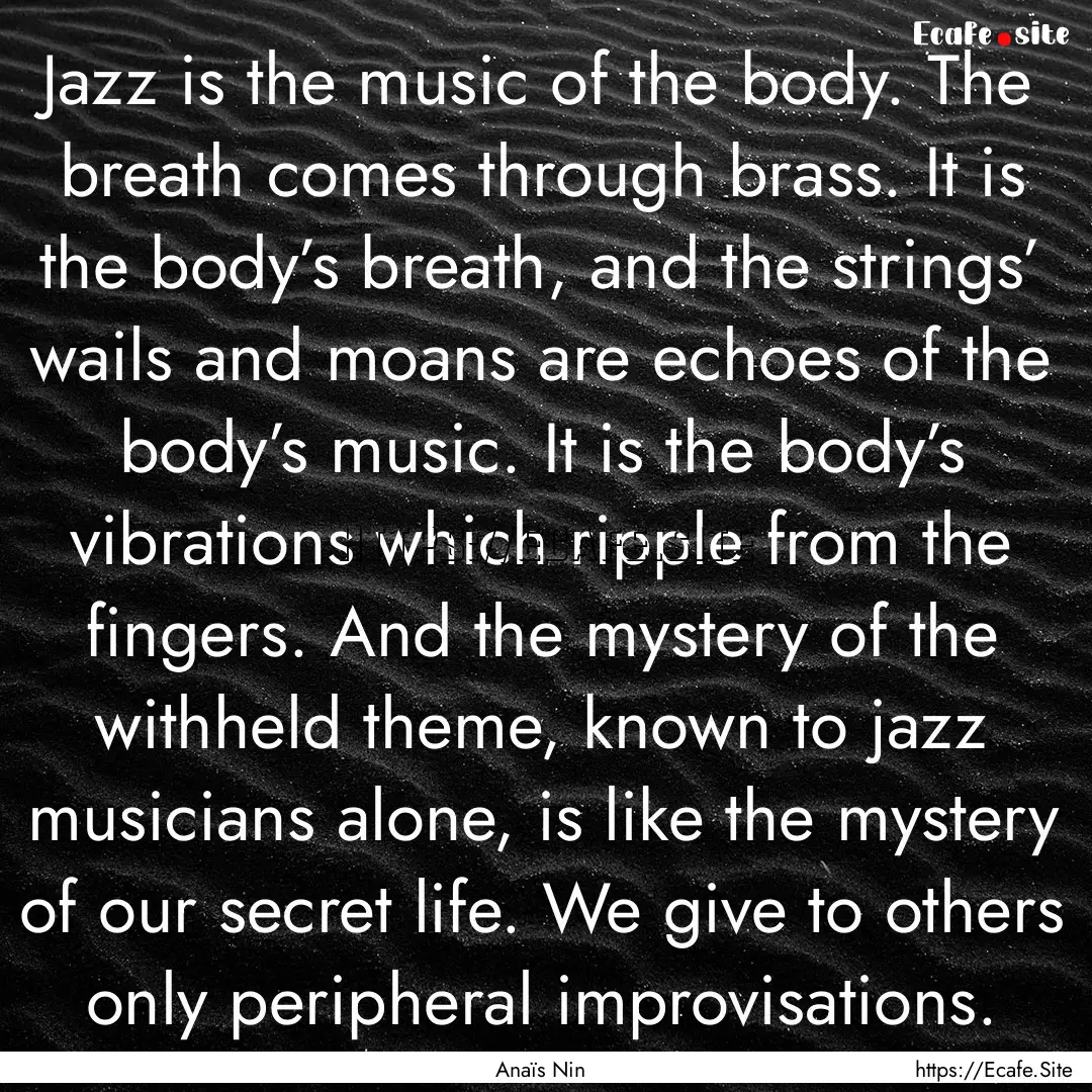 Jazz is the music of the body. The breath.... : Quote by Anaïs Nin