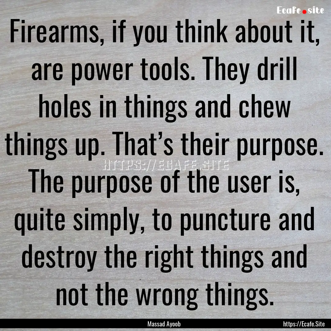 Firearms, if you think about it, are power.... : Quote by Massad Ayoob