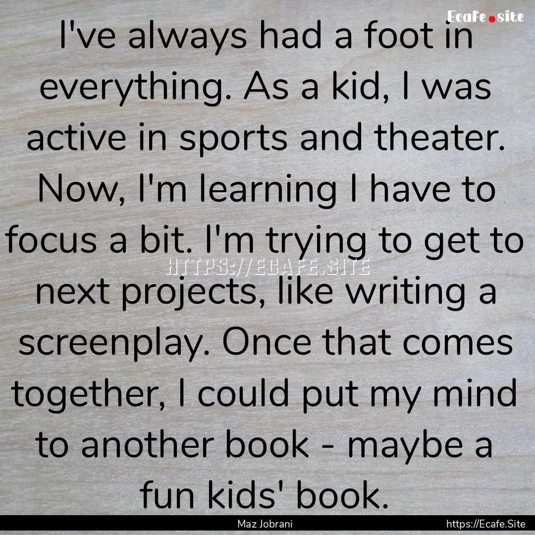 I've always had a foot in everything. As.... : Quote by Maz Jobrani