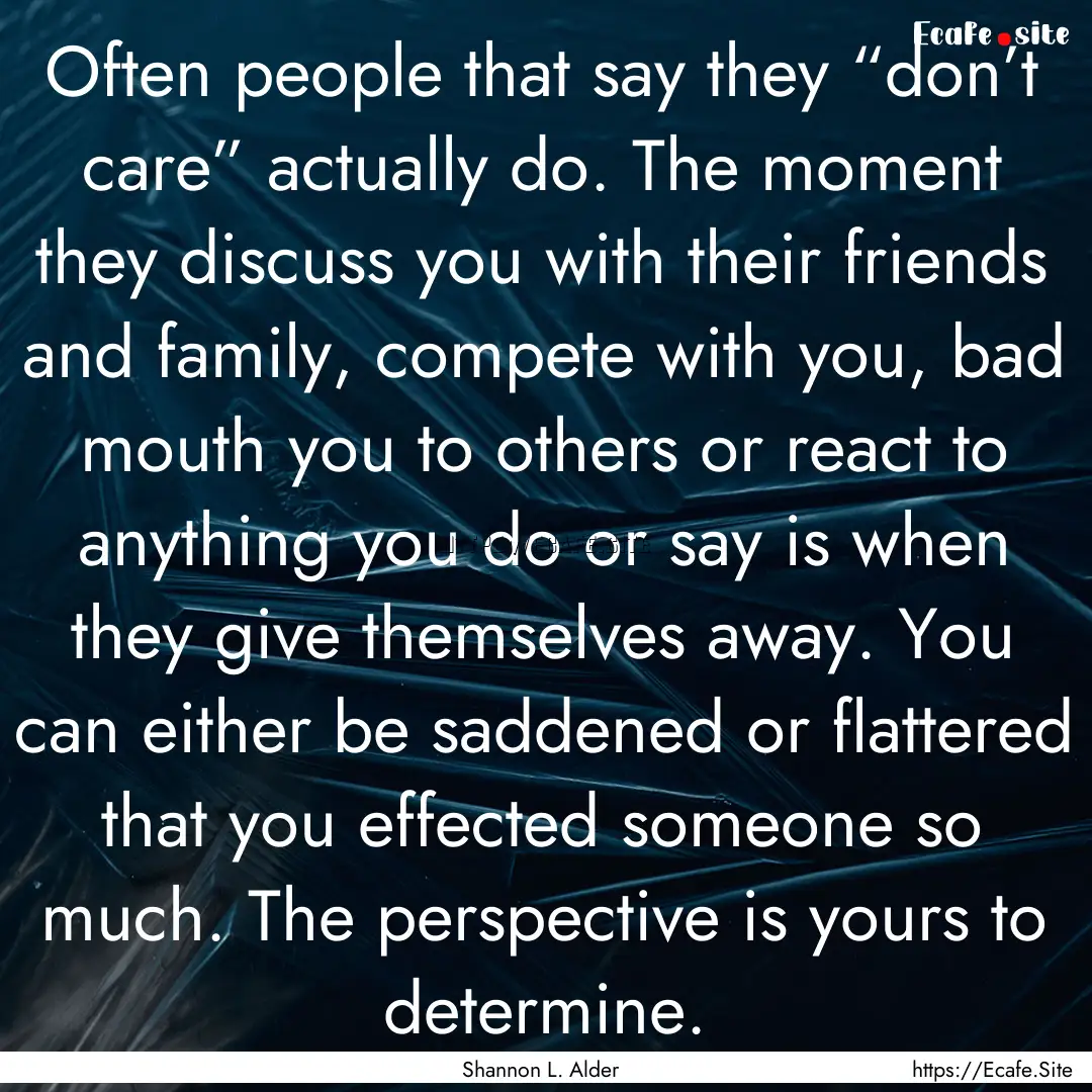 Often people that say they “don’t care”.... : Quote by Shannon L. Alder