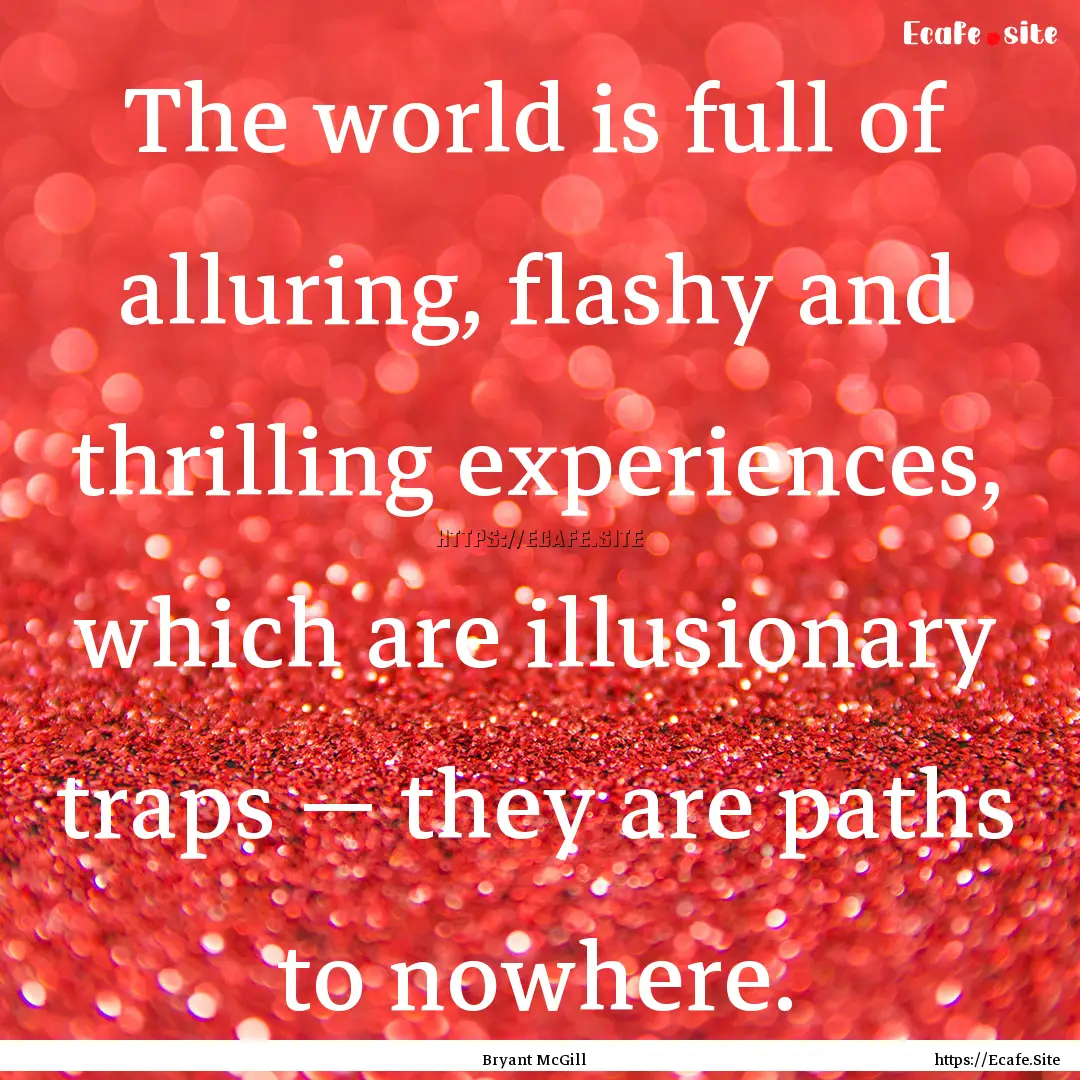 The world is full of alluring, flashy and.... : Quote by Bryant McGill