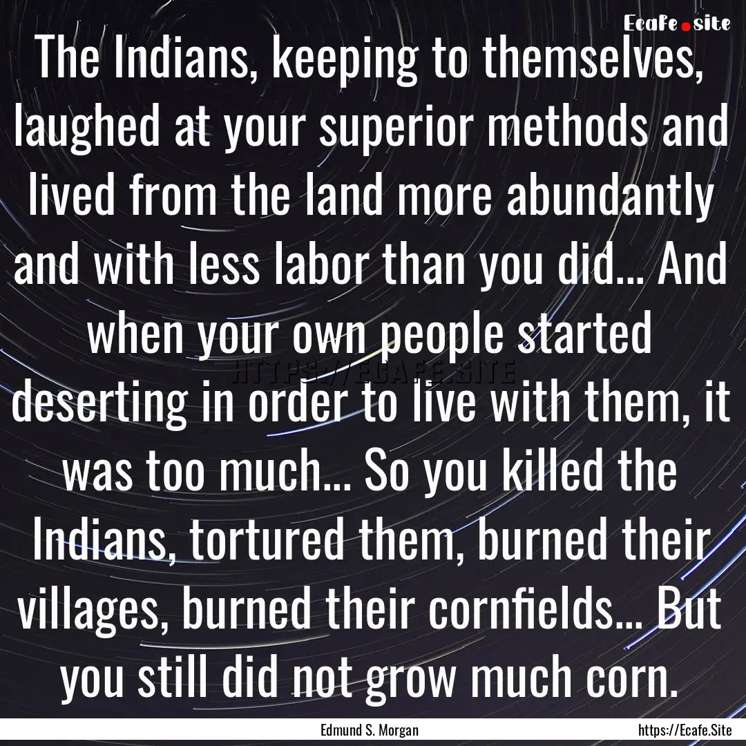 The Indians, keeping to themselves, laughed.... : Quote by Edmund S. Morgan