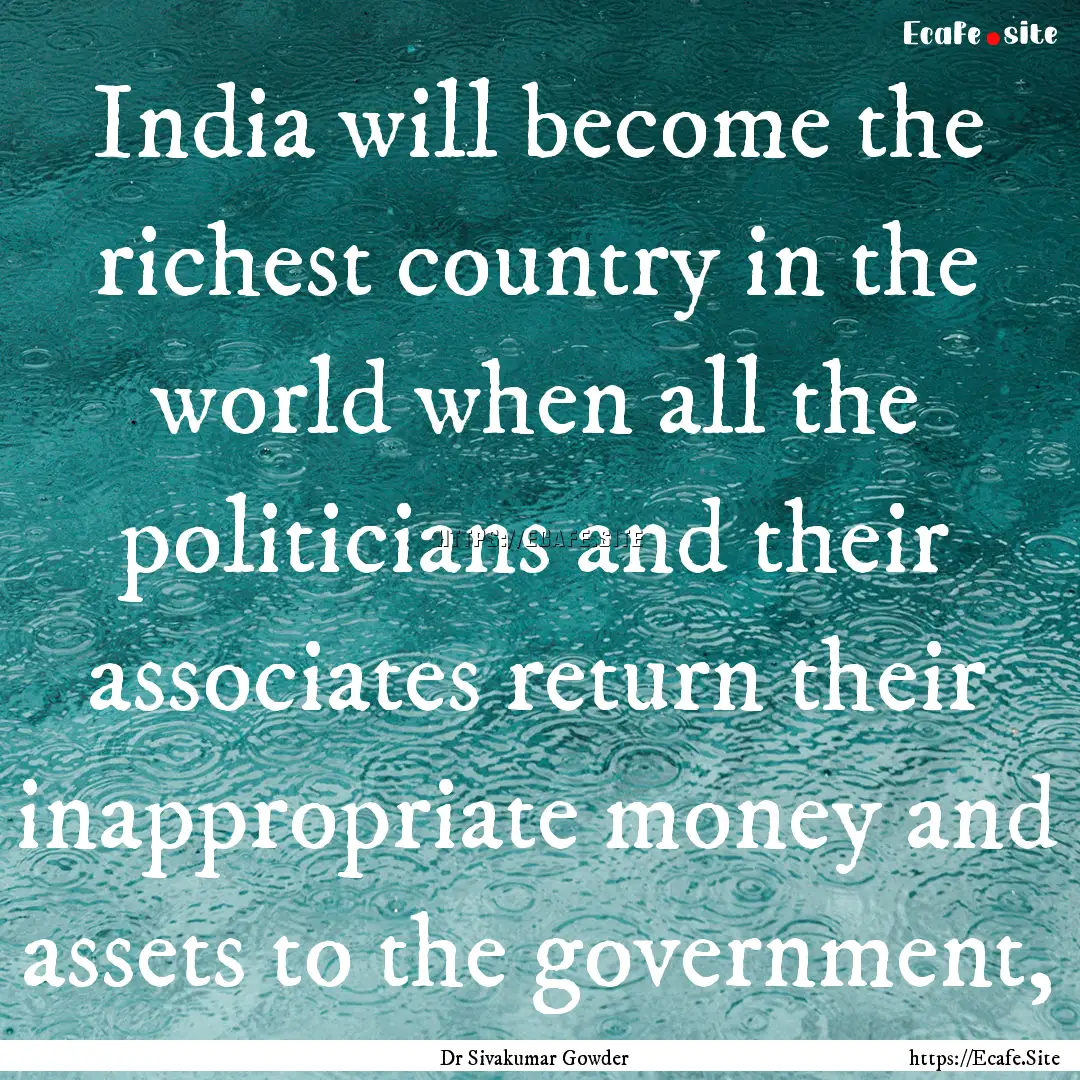 India will become the richest country in.... : Quote by Dr Sivakumar Gowder