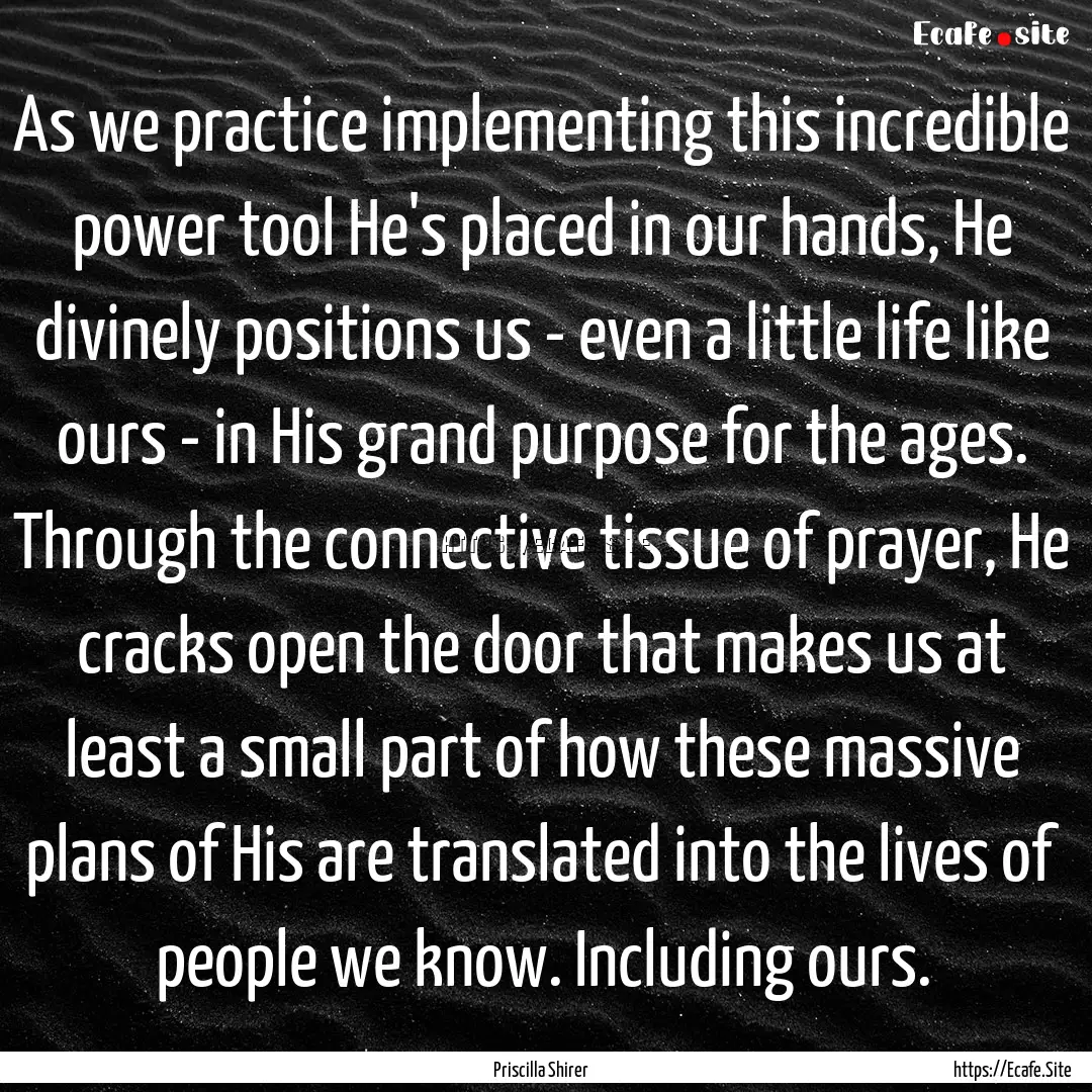 As we practice implementing this incredible.... : Quote by Priscilla Shirer