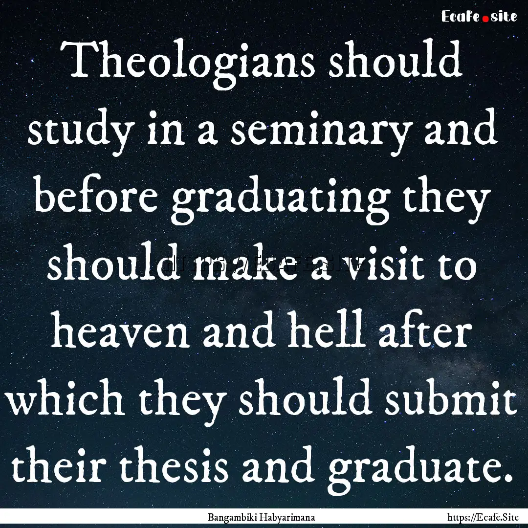 Theologians should study in a seminary and.... : Quote by Bangambiki Habyarimana