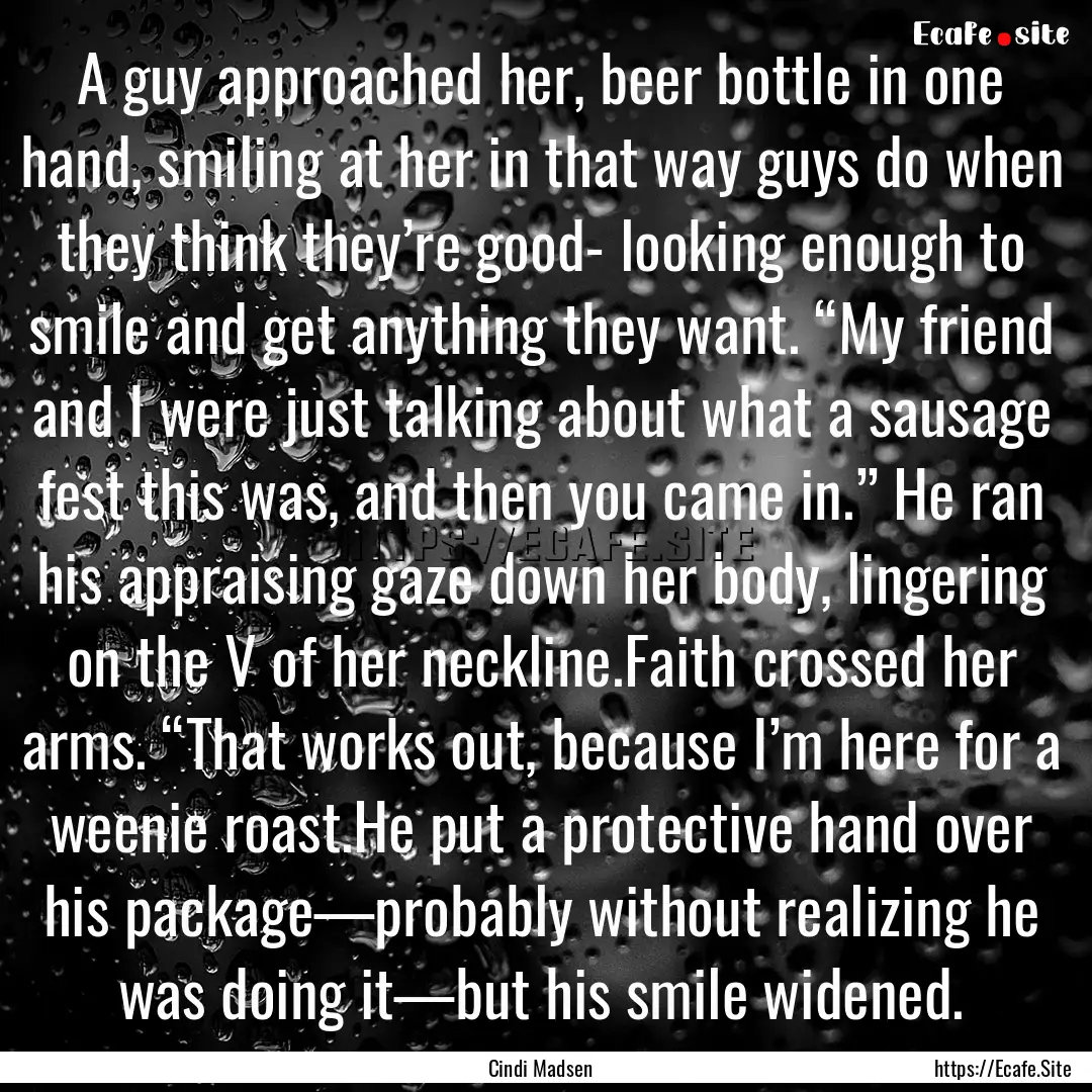 A guy approached her, beer bottle in one.... : Quote by Cindi Madsen