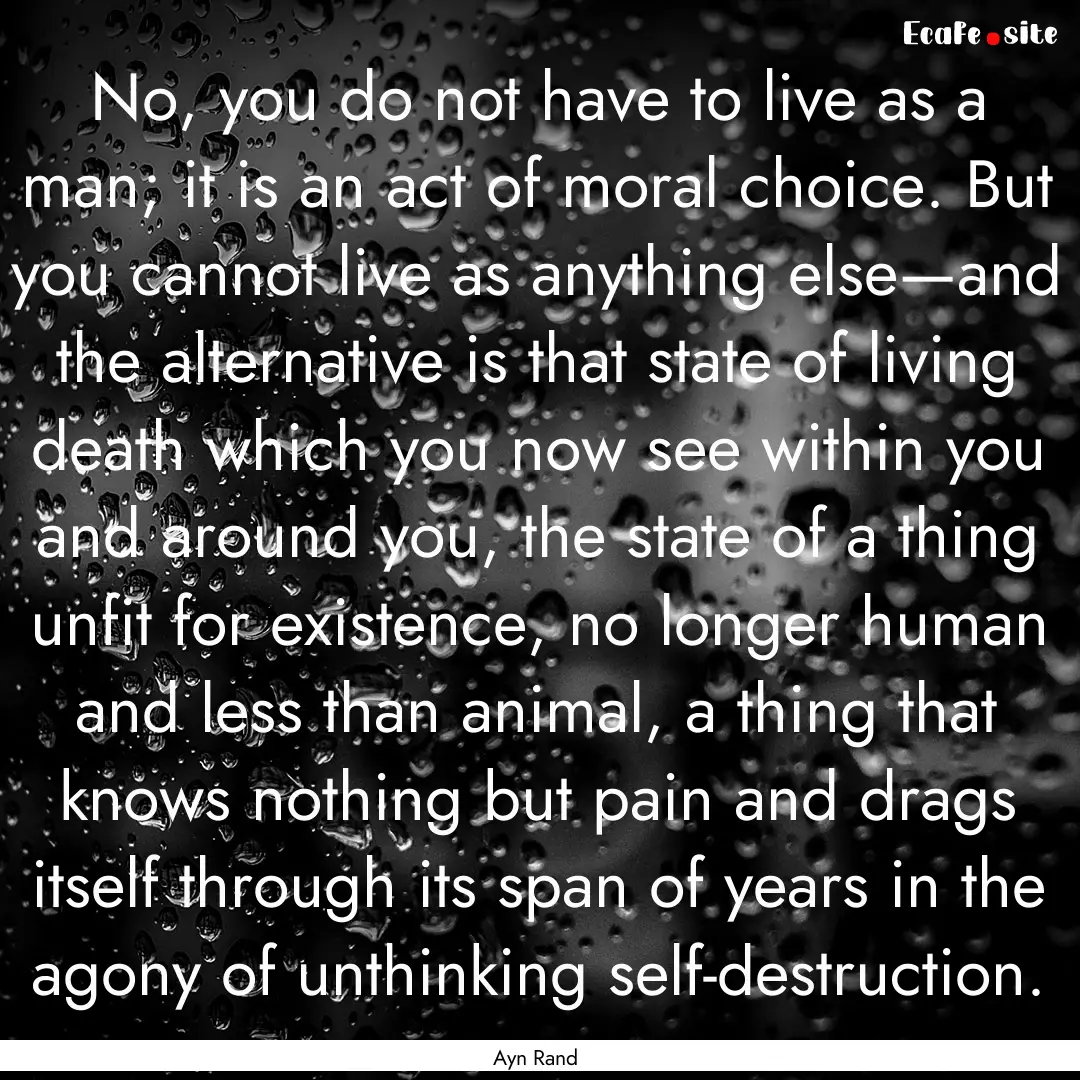 No, you do not have to live as a man; it.... : Quote by Ayn Rand