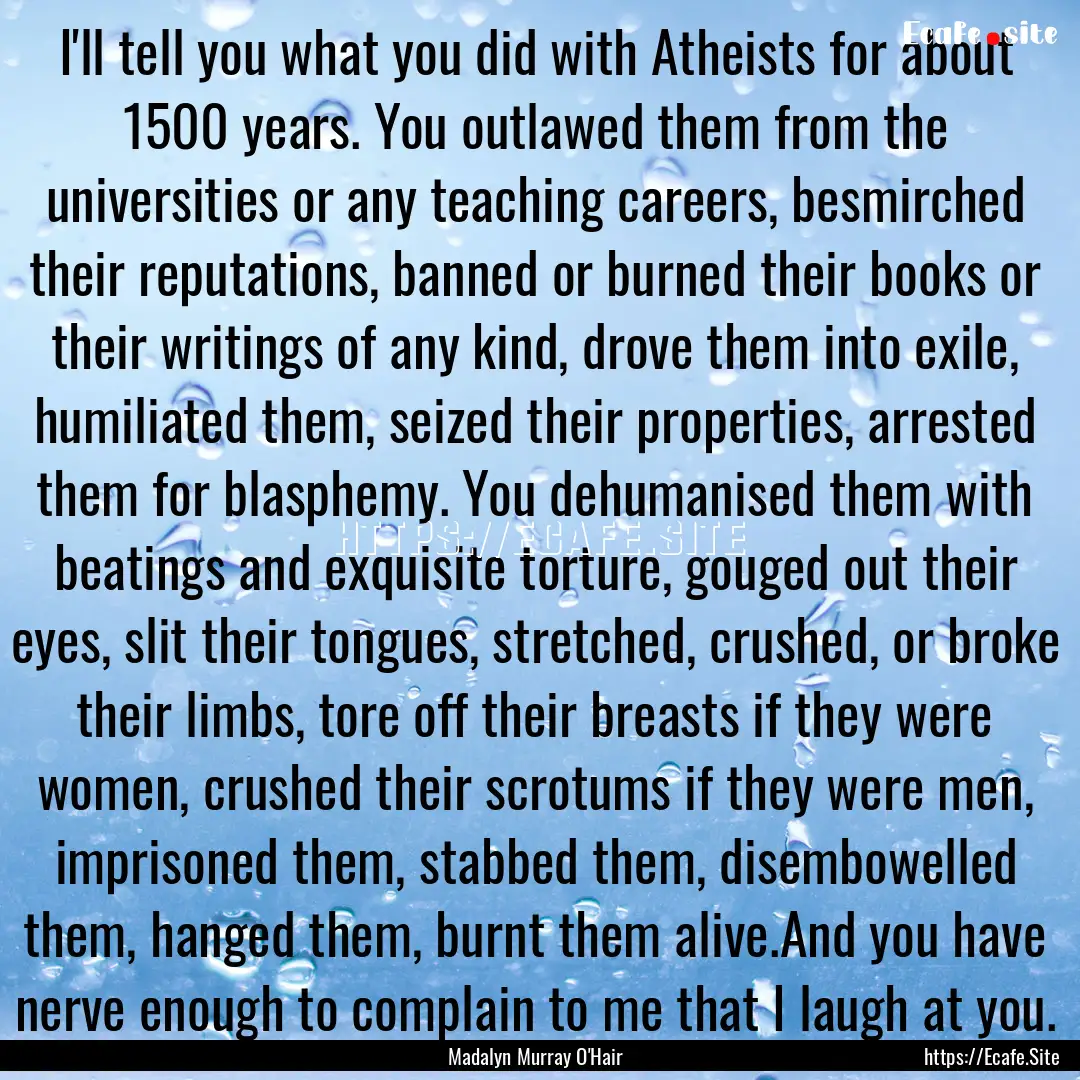 I'll tell you what you did with Atheists.... : Quote by Madalyn Murray O'Hair