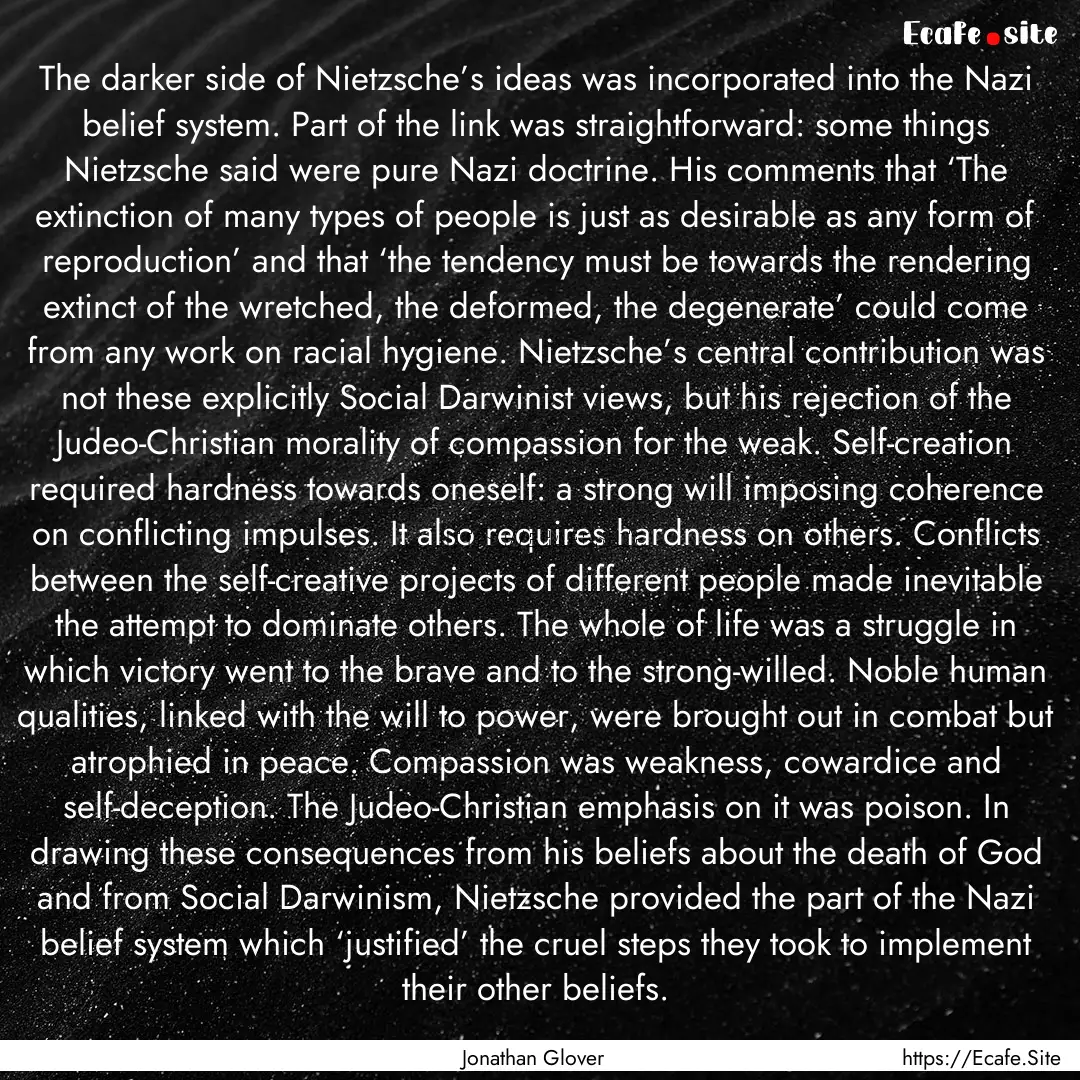 The darker side of Nietzsche’s ideas was.... : Quote by Jonathan Glover