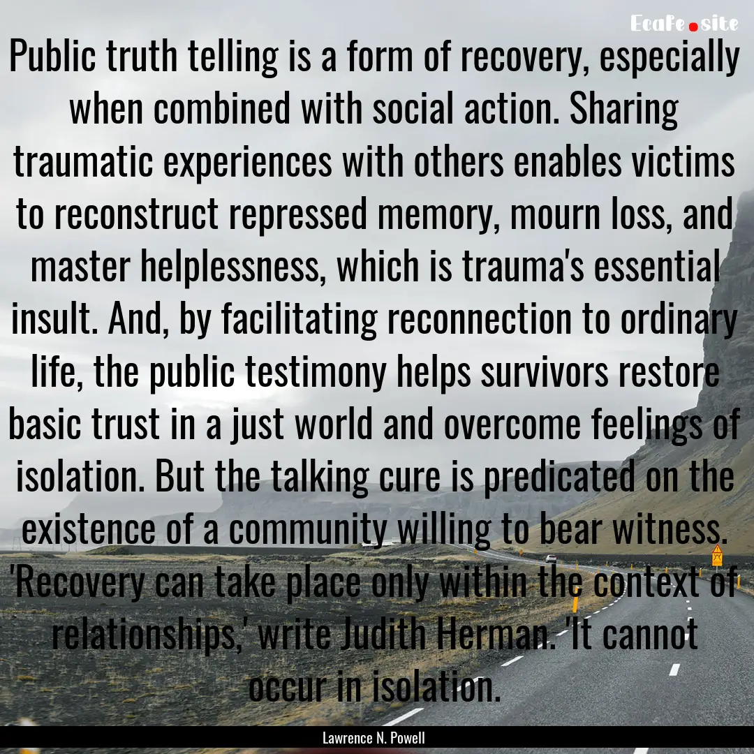 Public truth telling is a form of recovery,.... : Quote by Lawrence N. Powell