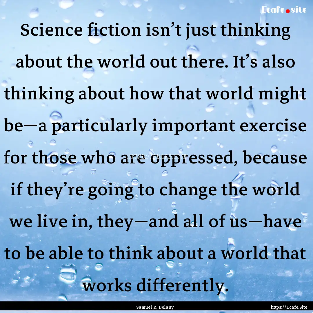 Science fiction isn’t just thinking about.... : Quote by Samuel R. Delany