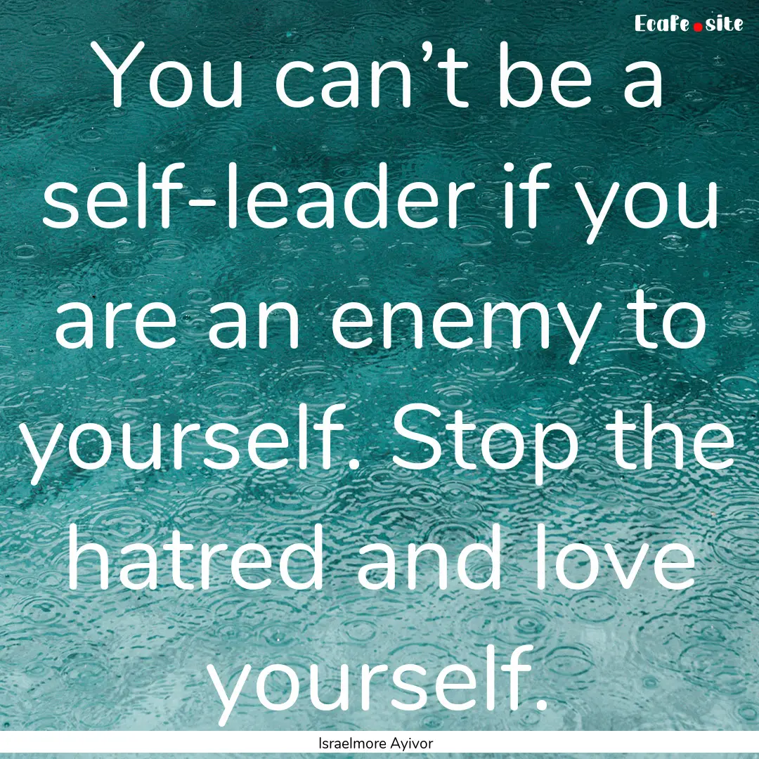 You can’t be a self-leader if you are an.... : Quote by Israelmore Ayivor