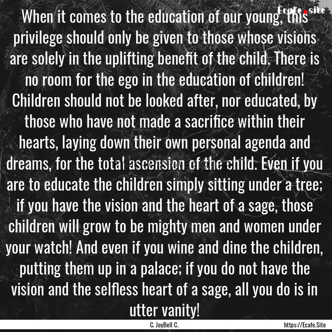 When it comes to the education of our young,.... : Quote by C. JoyBell C.