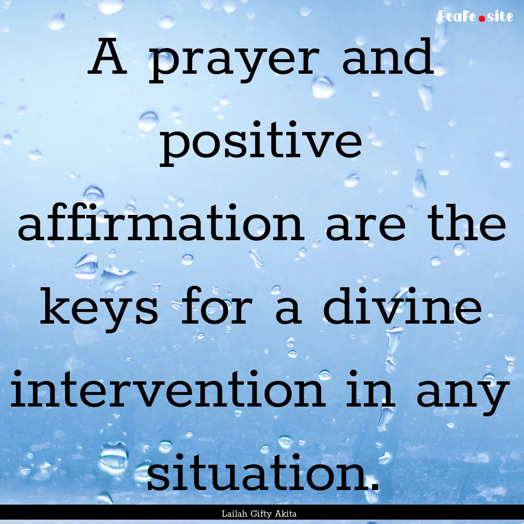 A prayer and positive affirmation are the.... : Quote by Lailah Gifty Akita