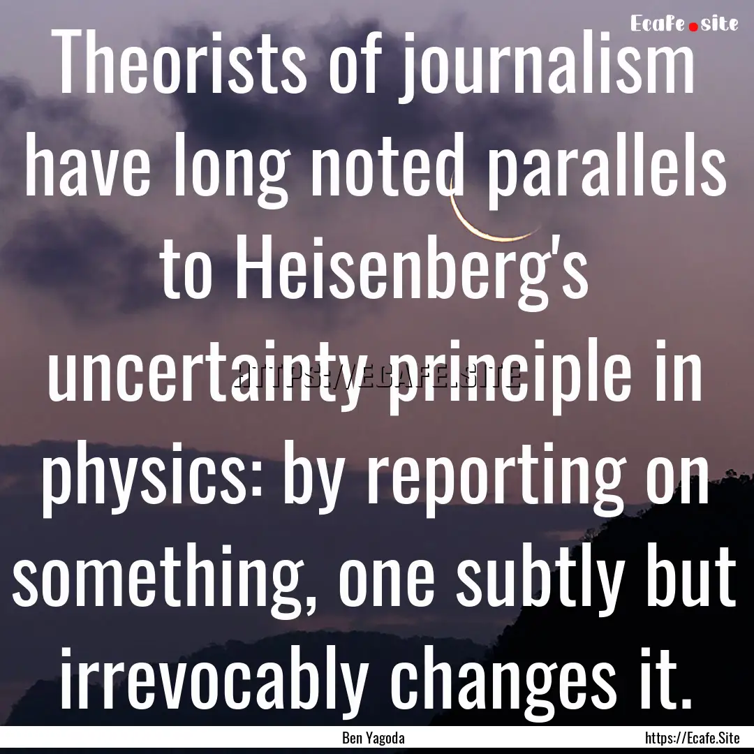 ‎Theorists of journalism have long noted.... : Quote by Ben Yagoda