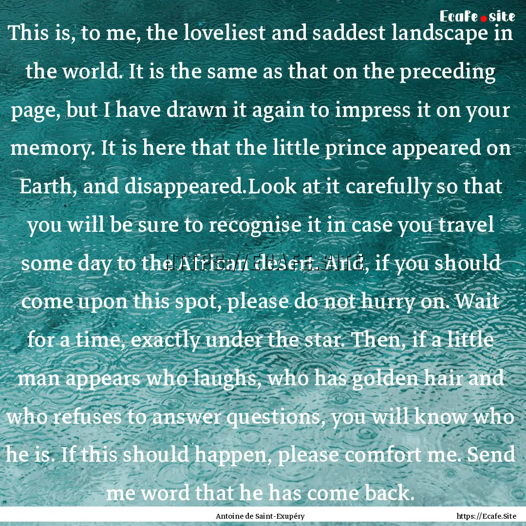 This is, to me, the loveliest and saddest.... : Quote by Antoine de Saint-Exupéry