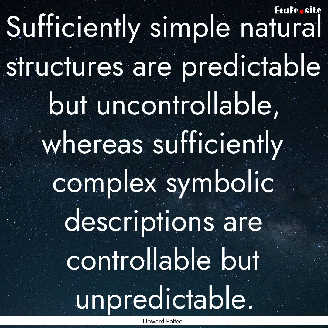 Sufficiently simple natural structures are.... : Quote by Howard Pattee