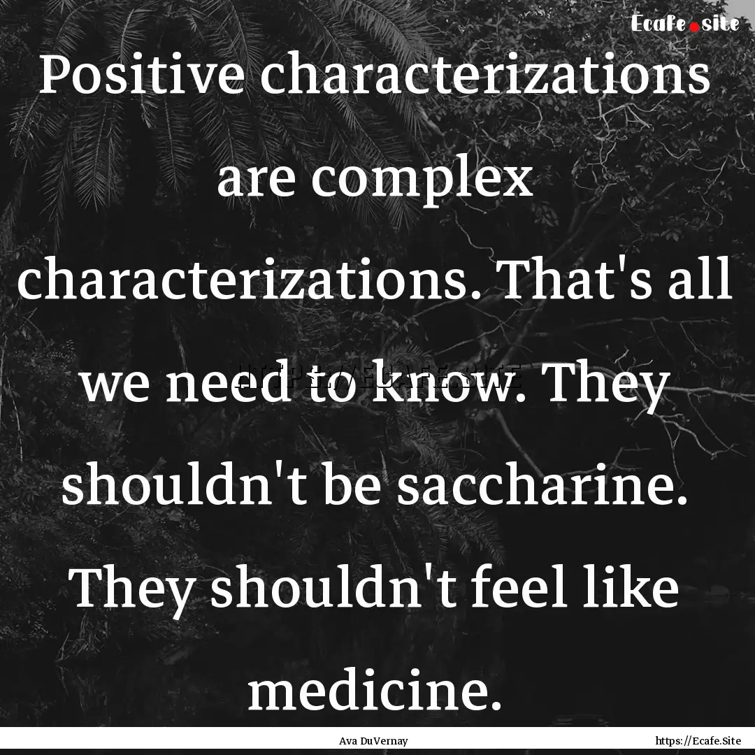 Positive characterizations are complex characterizations..... : Quote by Ava DuVernay