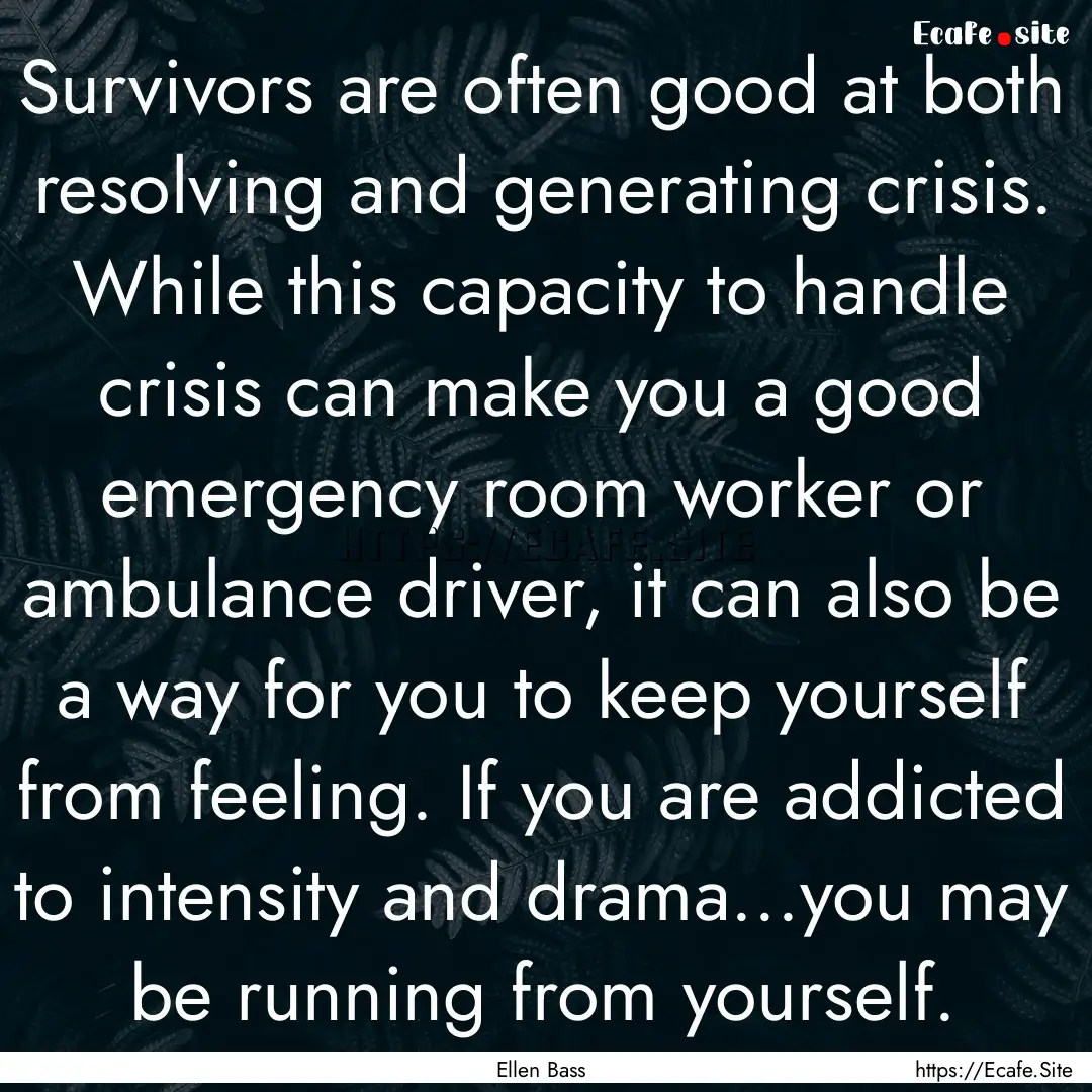 Survivors are often good at both resolving.... : Quote by Ellen Bass