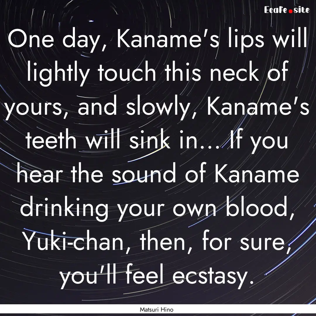 One day, Kaname's lips will lightly touch.... : Quote by Matsuri Hino