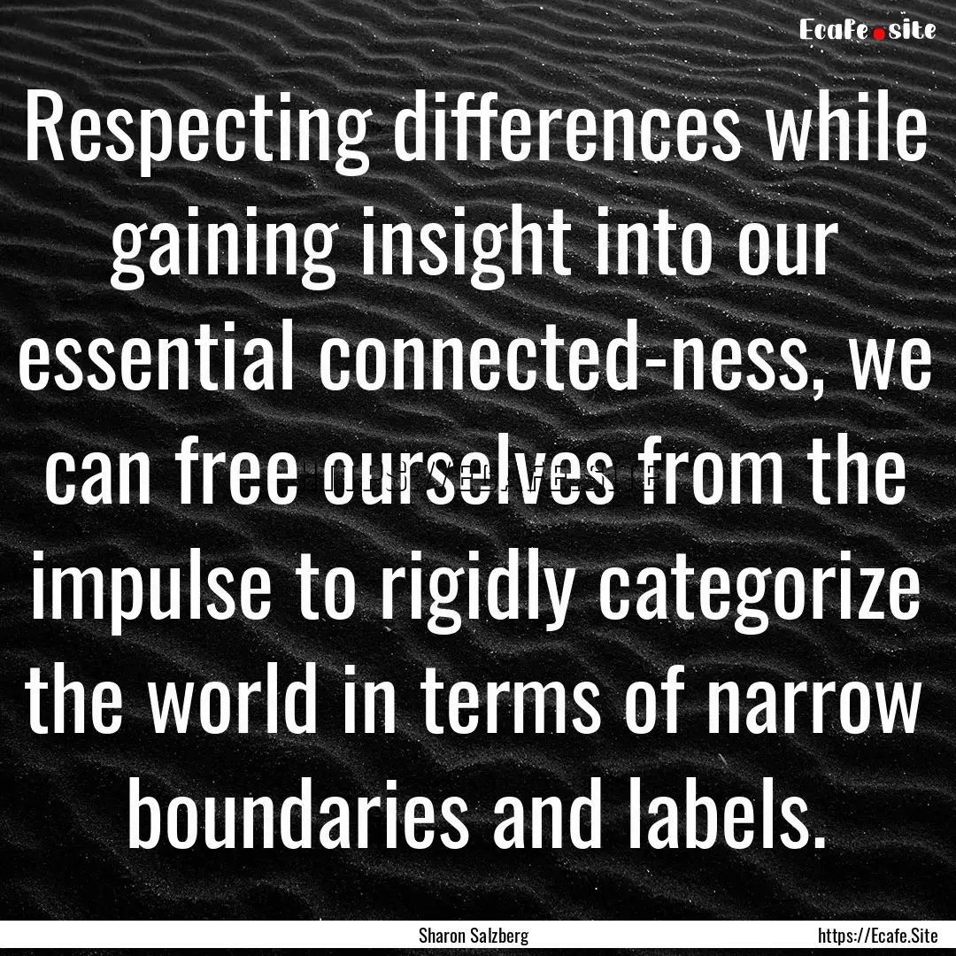 Respecting differences while gaining insight.... : Quote by Sharon Salzberg