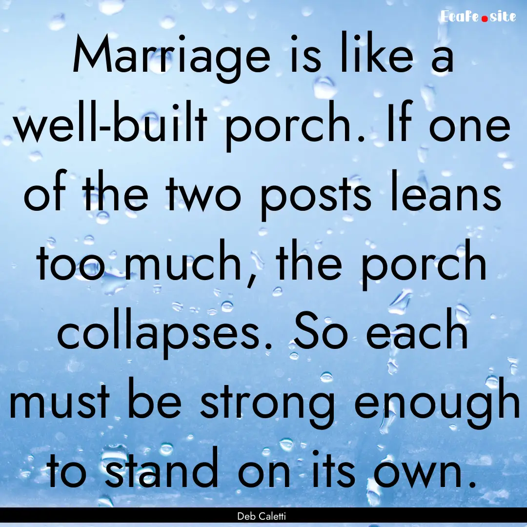 Marriage is like a well-built porch. If one.... : Quote by Deb Caletti