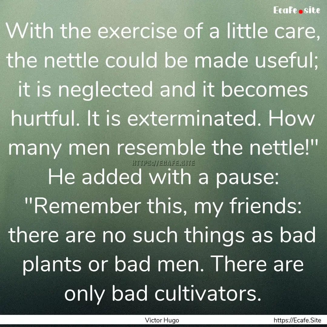 With the exercise of a little care, the nettle.... : Quote by Victor Hugo