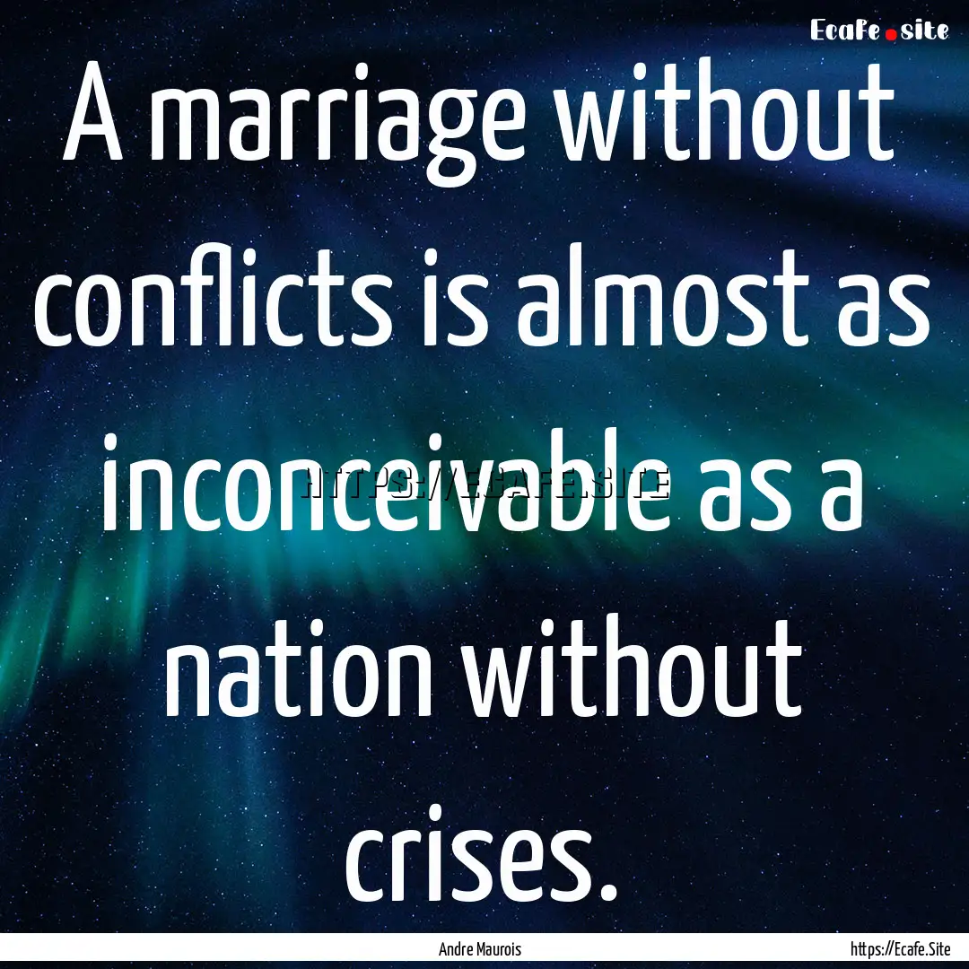 A marriage without conflicts is almost as.... : Quote by Andre Maurois