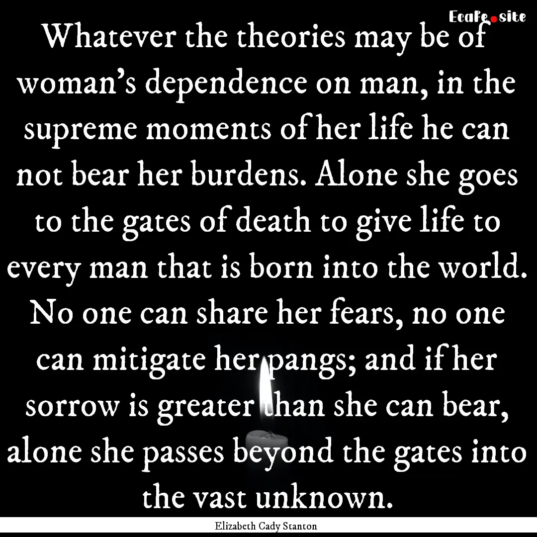 Whatever the theories may be of woman’s.... : Quote by Elizabeth Cady Stanton