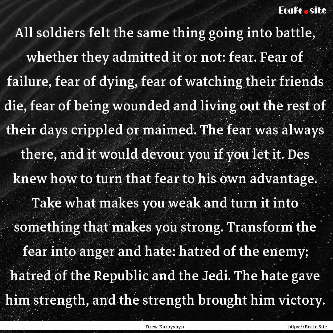 All soldiers felt the same thing going into.... : Quote by Drew Karpyshyn