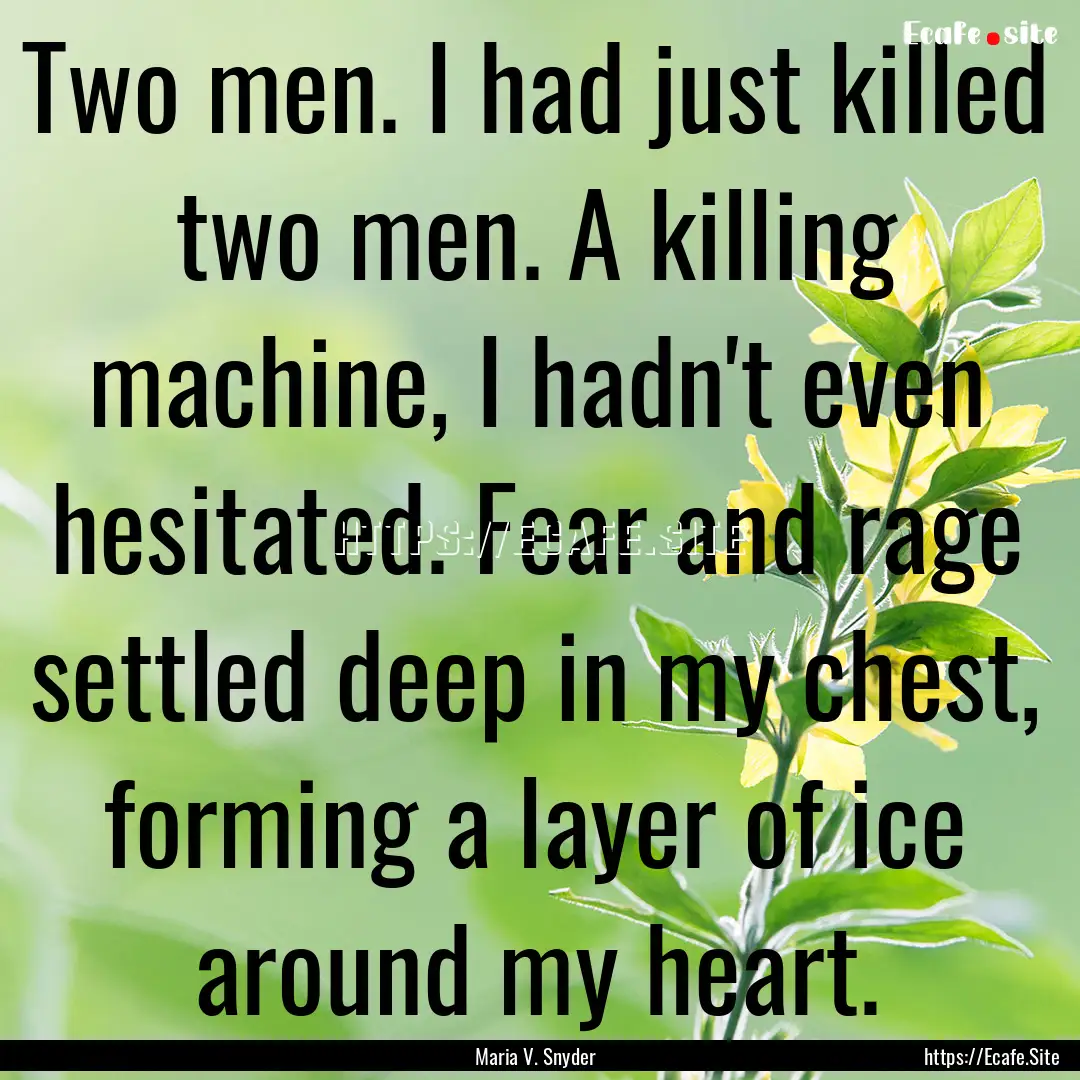 Two men. I had just killed two men. A killing.... : Quote by Maria V. Snyder