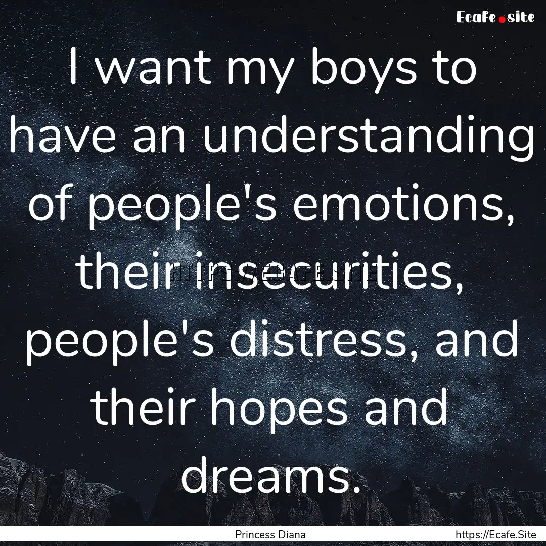 I want my boys to have an understanding of.... : Quote by Princess Diana