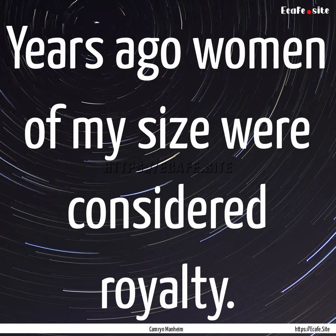 Years ago women of my size were considered.... : Quote by Camryn Manheim