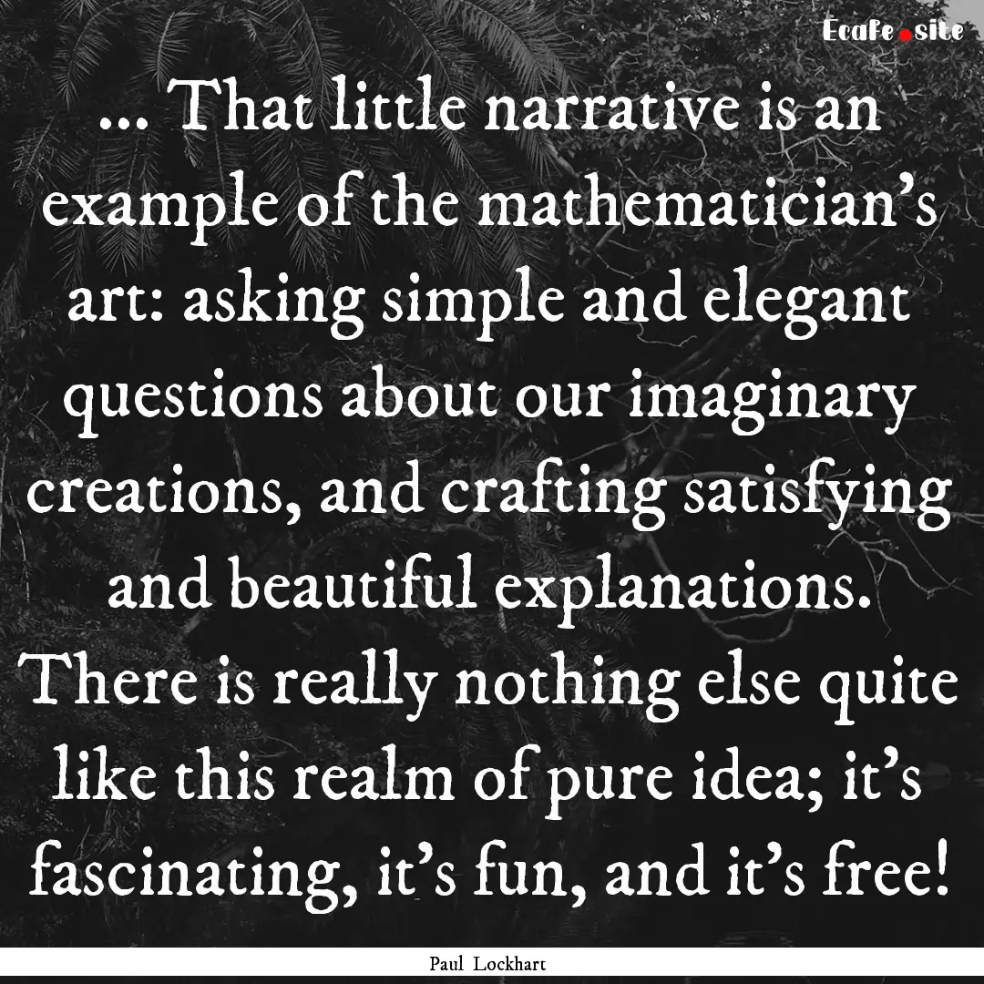 ... That little narrative is an example of.... : Quote by Paul Lockhart