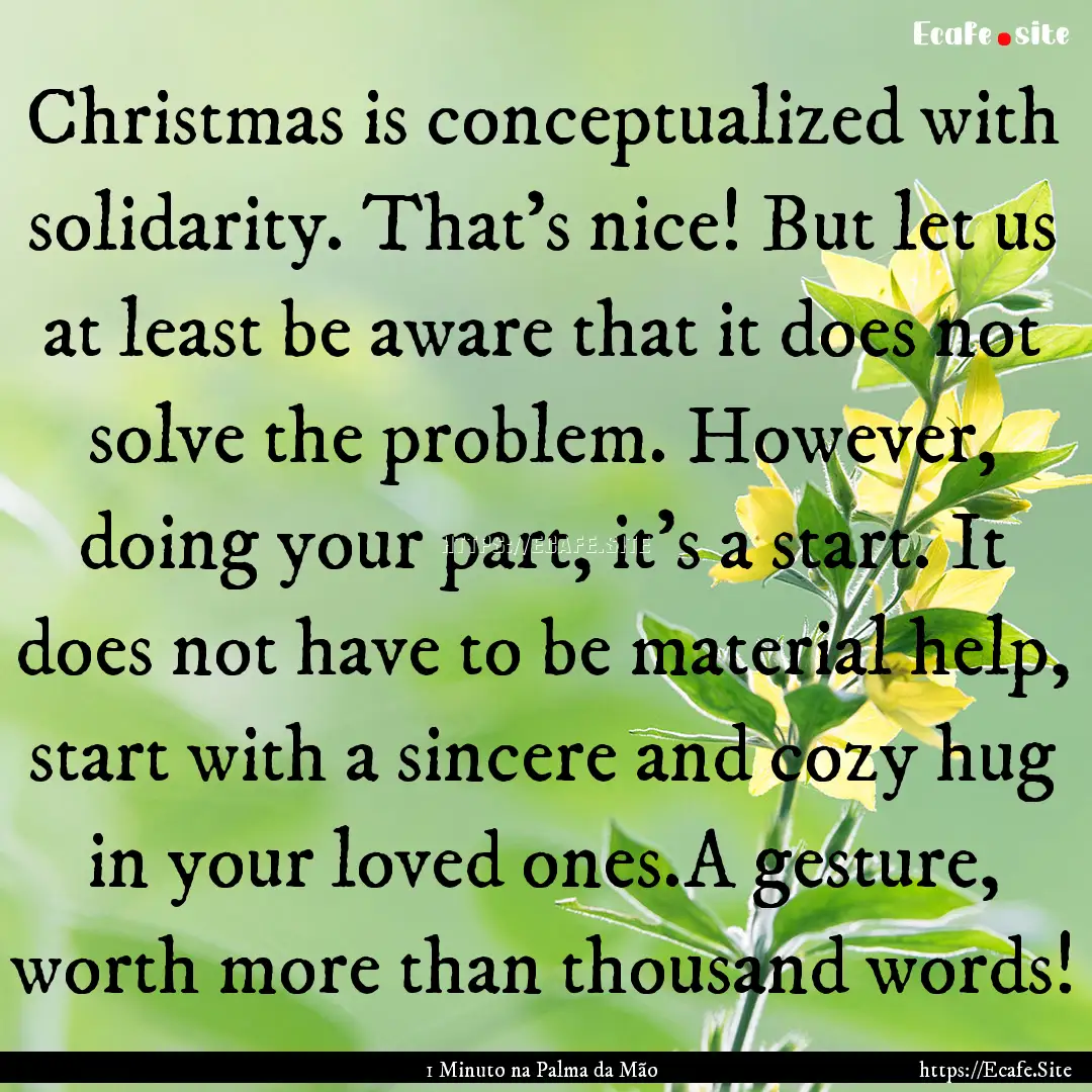 Christmas is conceptualized with solidarity..... : Quote by 1 Minuto na Palma da Mão