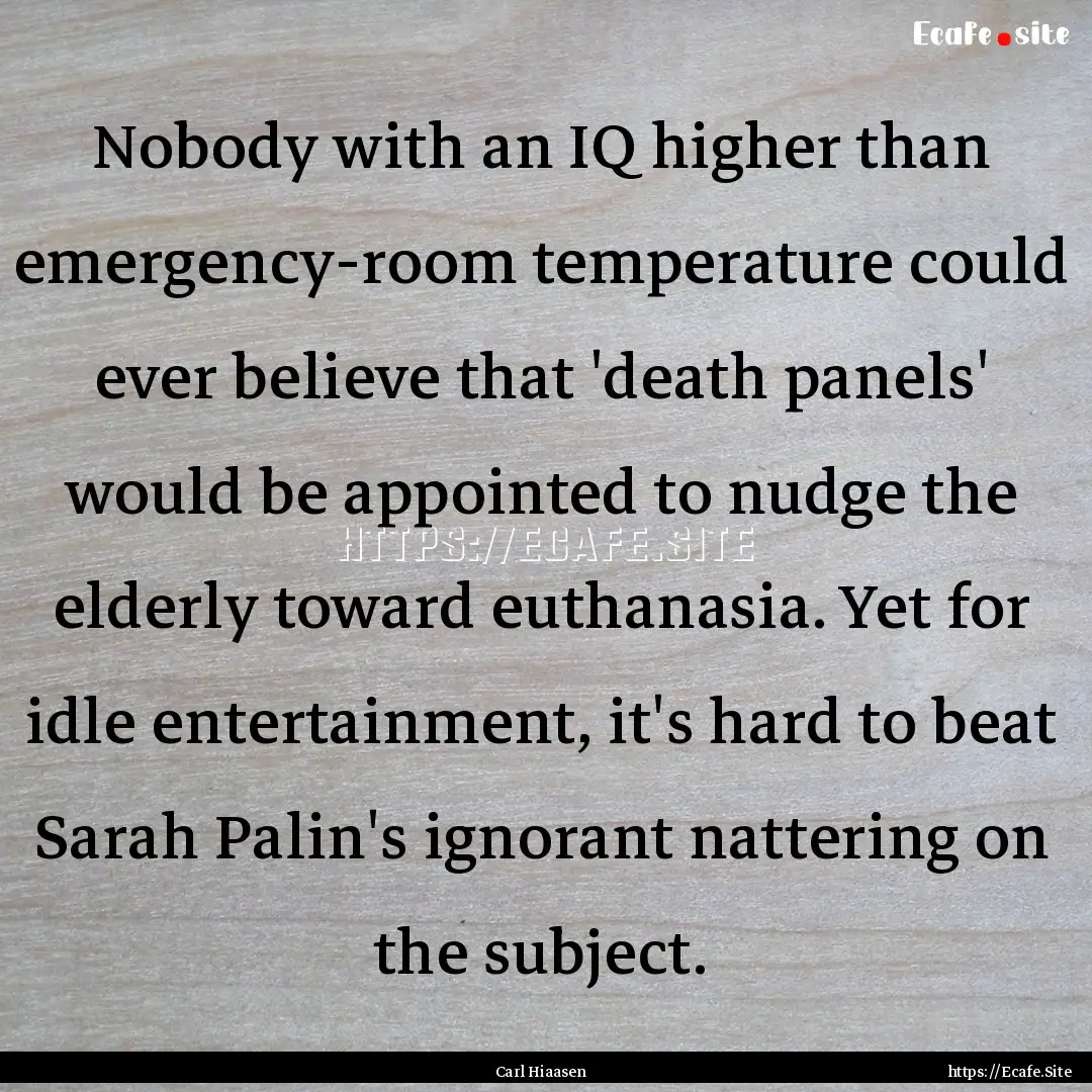 Nobody with an IQ higher than emergency-room.... : Quote by Carl Hiaasen